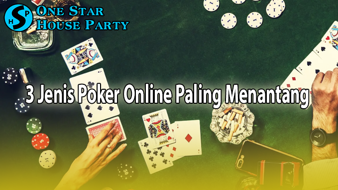 3 Jenis Poker Online Paling Menantang Yang Menambah Wawasan Anda